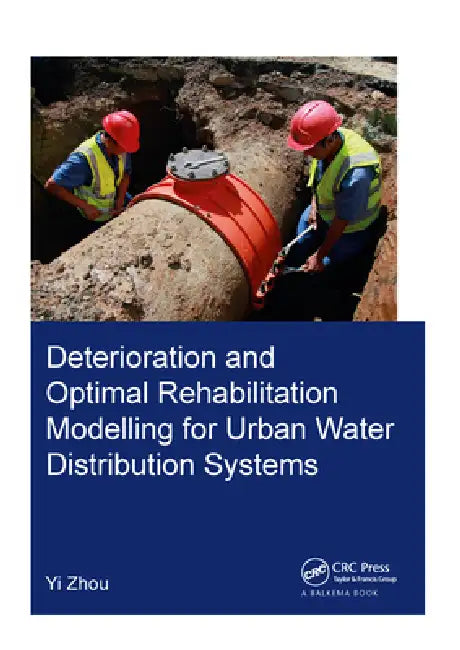 Deterioration and Optimal Rehabilitation Modelling for Urban Water Distribution Systems by Yi Zhou
