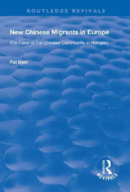 New Chinese Migrants in Europe: The Case of the Chinese Community in Hungary by Pál Nyíri