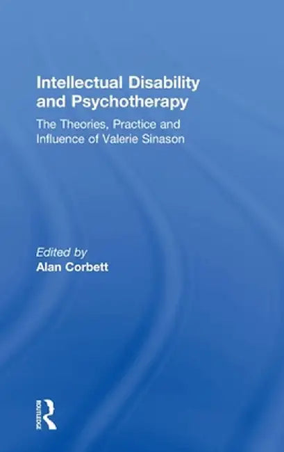 Intellectual Disability and Psychotherapy: The Theories, Practice and Influence of Valerie Sinason by Alan Corbett