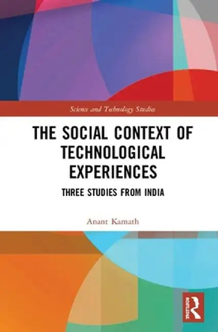 The Social Context of Technological Experiences: Three Studies from India by Anant Kamath