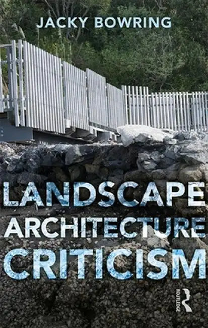 Landscape Architecture Criticism by Jacky Bowring