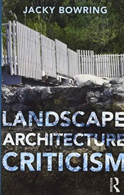 Landscape Architecture Criticism by Jacky Bowring