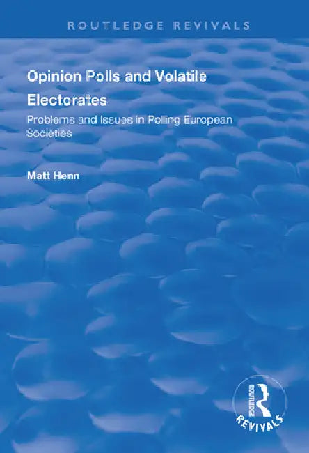 Opinion Polls and Volatile Electorates: Problems and Issues in Polling European Societies by Matt Henn