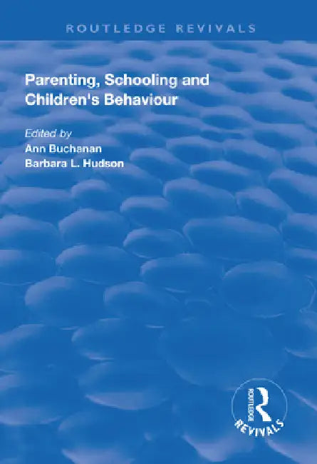 Parenting, Schooling and Children's Behaviour by Ann Buchanan
