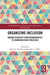 Organizing Inclusion: Moving Diversity from Demographics to Communication Processes by Marya L. Doerfel