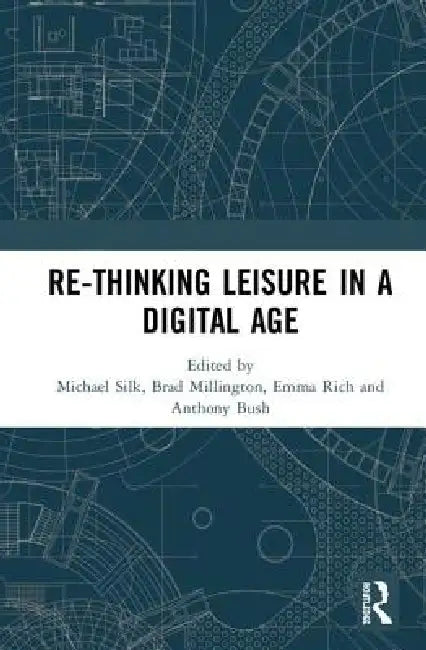 Re-Thinking Leisure in a Digital Age by Michael Silk