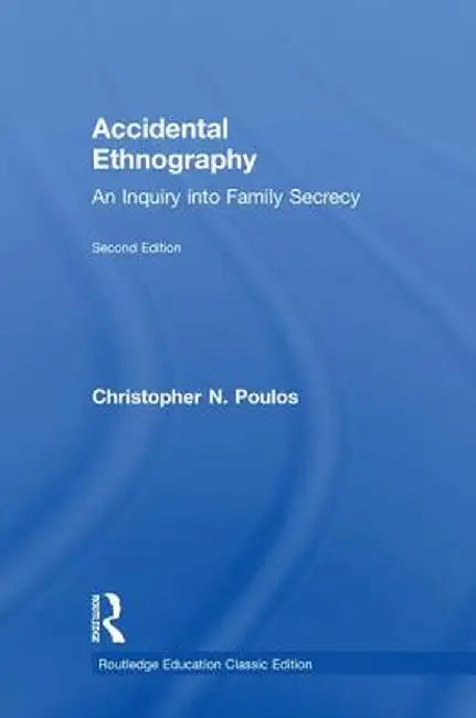 Accidental Ethnography: An Inquiry into Family Secrecy by Christopher N. Poulos