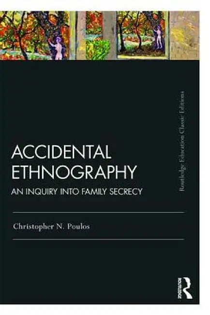 Accidental Ethnography: An Inquiry Into Family Secrecy by Christopher N. Poulos