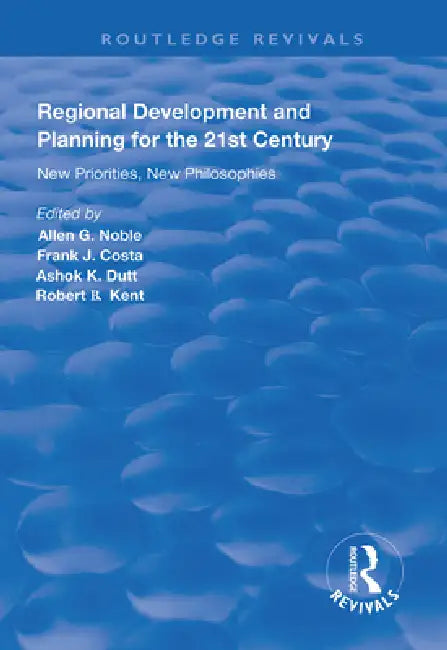 Regional Development and Planning for the 21st Century: New Priorities, New Philosophies by Allen G. Noble