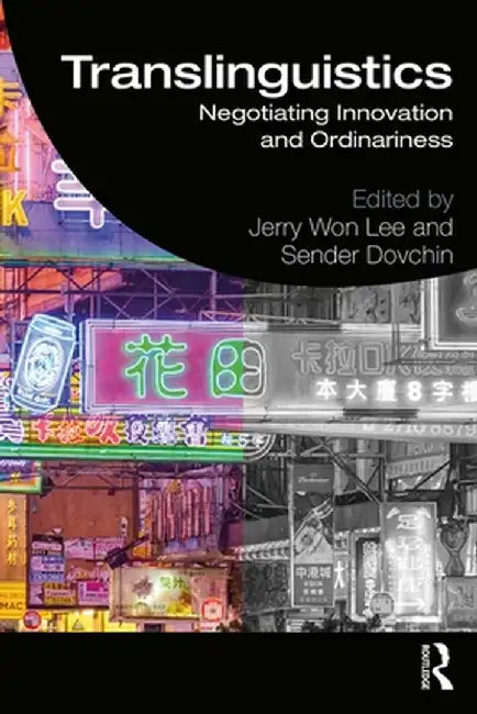 Translinguistics: Negotiating Innovation and Ordinariness by Jerry Lee