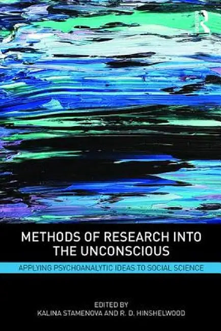 Methods of Research Into the Unconscious: Applying Psychoanalytic Ideas to Social Science by Kalina Stamenova