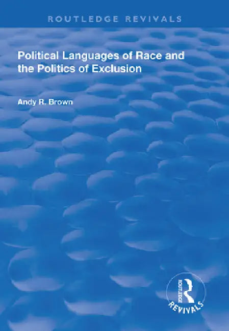 Political Languages of Race and the Politics of Exclusion by Andy R. Brown
