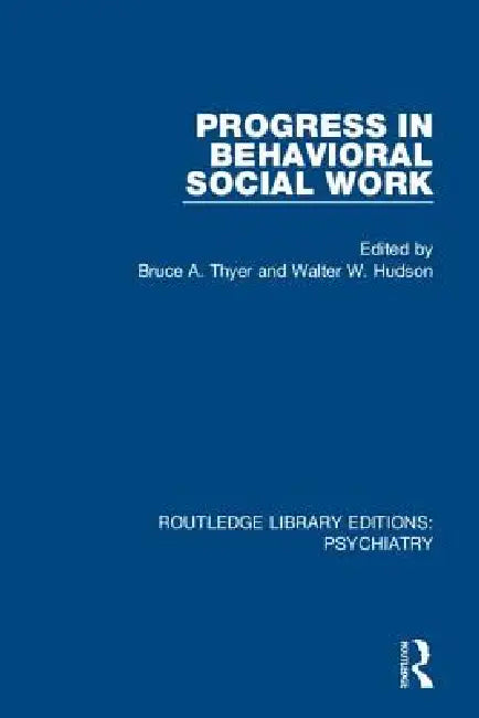 Progress in Behavioral Social Work by Bruce A. Thyer