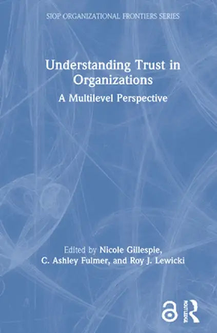 Understanding Trust in Organizations: A Multilevel Perspective by Nicole Gillespie