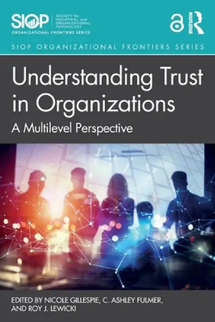Understanding Trust in Organizations: A Multilevel Perspective by Nicole Gillespie
