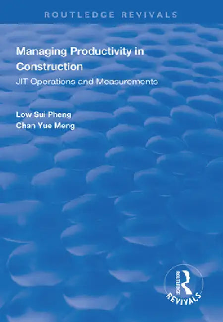 Managing Productivity in Construction: Jit Operations and Measurements by Low Sui Pheng