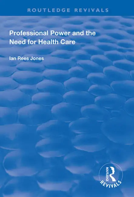 Professional Power and the Need for Health Care by Ian Reese Jones