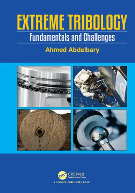 Extreme Tribology: Fundamentals and Challenges by Ahmed Abdelbary