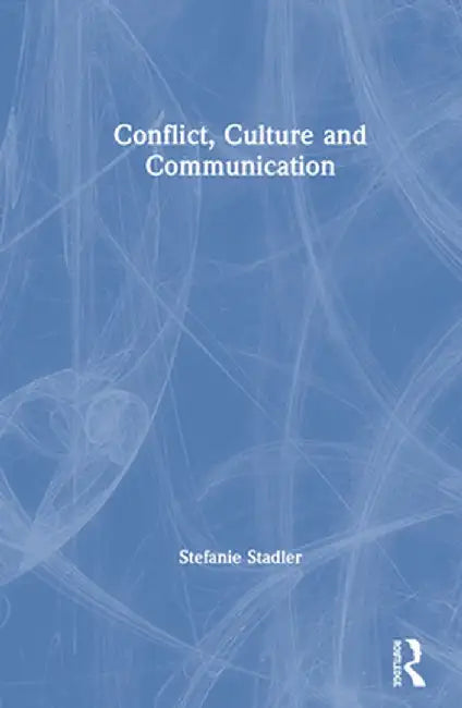 Conflict, Culture and Communication by Stefanie Stadler