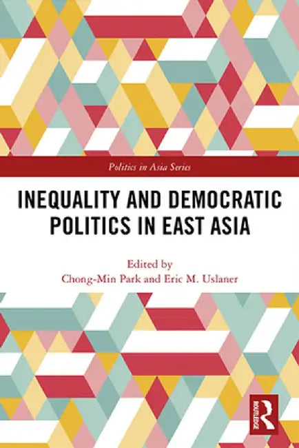 Inequality and Democratic Politics in East Asia by Chong-Min Park