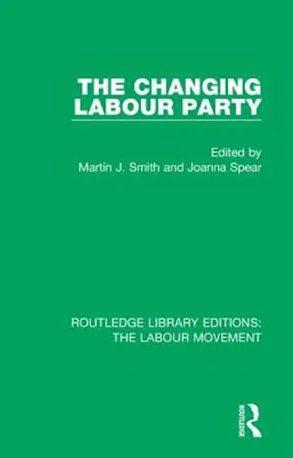 The Changing Labour Party by Martin J. Smith