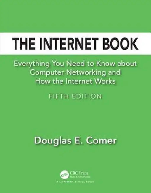 The Internet Book: Everything You Need to Know about Computer Networking and How the Internet Works by Douglas E. Comer