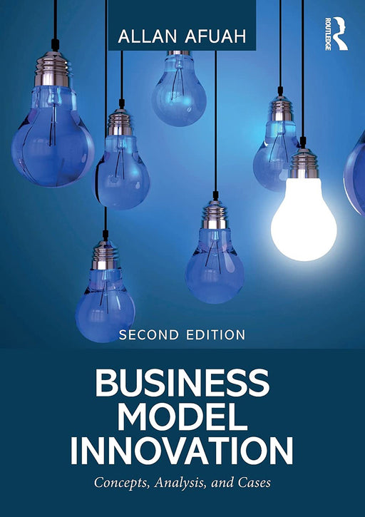 Business Model Innovation: Concepts, Analysis, and Cases by Allan Afuah