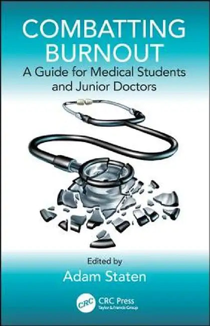 Combatting Burnout: A Guide for Medical Students and Junior Doctors by Adam Staten