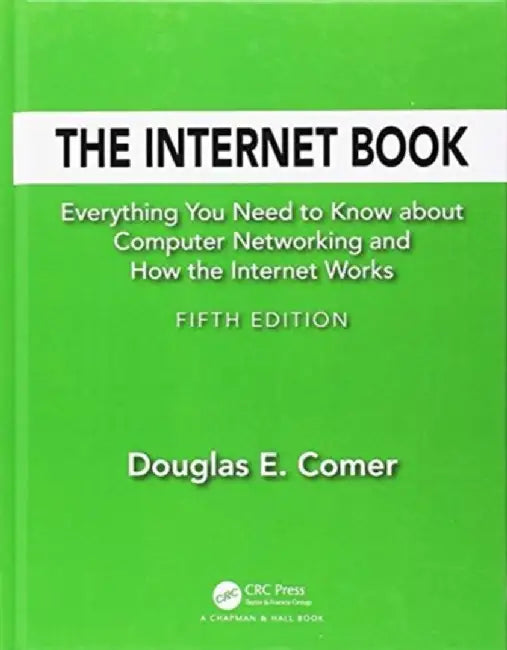 The Internet Book: Everything You Need to Know about Computer Networking and How the Internet Works by Douglas E. Comer