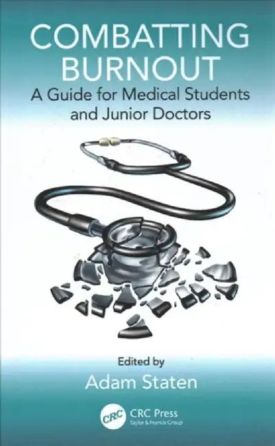 Combatting Burnout: A Guide for Medical Students and Junior Doctors by Adam Staten