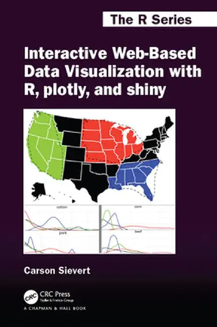 Interactive Web-Based Data Visualization with R, Plotly, and Shiny by Carson Sievert