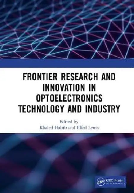 Frontier Research and Innovation in Optoelectronics Technology and Industry: Proceedings of the 11th International Symposium on Photonics and Optoelec by Khaled Habib
