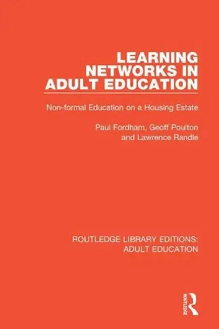 Learning Networks in Adult Education: Non-formal Education on a Housing Estate by Paul Fordham
