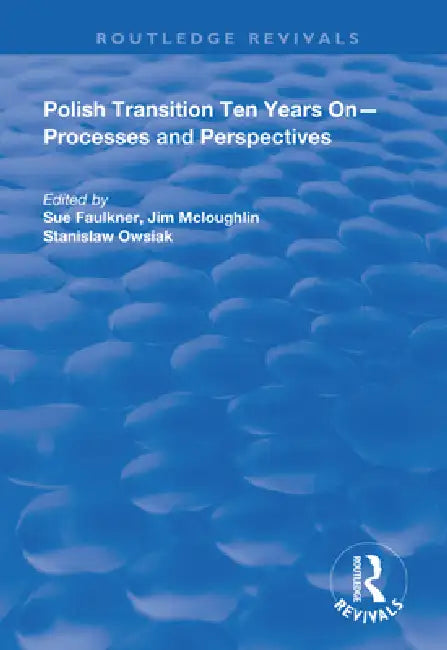 Polish Transition Ten Years on: Processes and Perspectives by Sue Faulkner