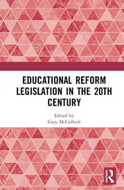 Educational Reform Legislation in the 20th Century by Gary McCulloch