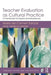 Teacher Evaluation as Cultural Practice: A Framework for Equity and Excellence by María del Carmen Salazar