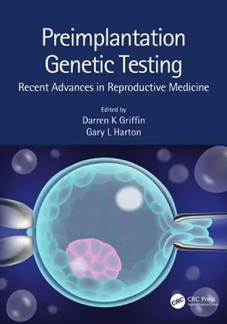 Preimplantation Genetic Testing: Recent Advances in Reproductive Medicine by Darren K. Griffin