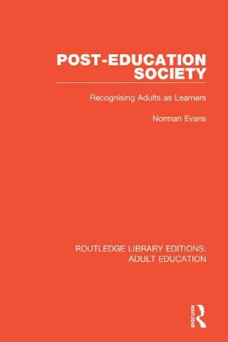 Post-Education Society: Recognising Adults as Learners by Norman Evans