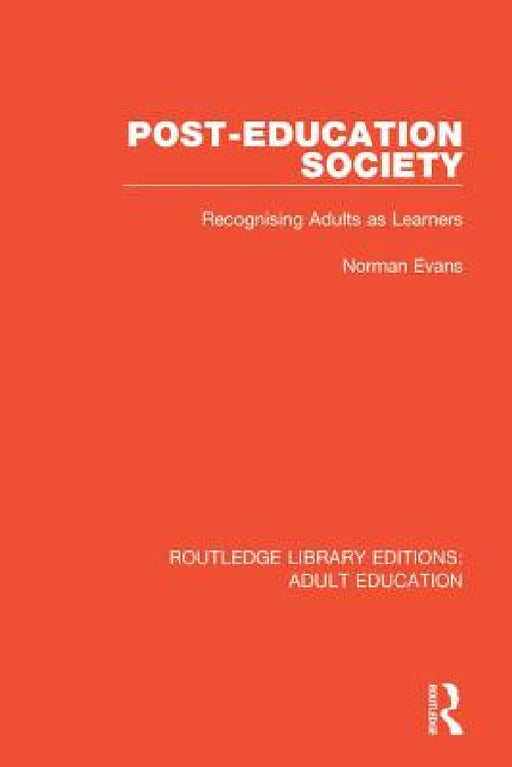 Post-Education Society: Recognising Adults as Learners by Norman Evans