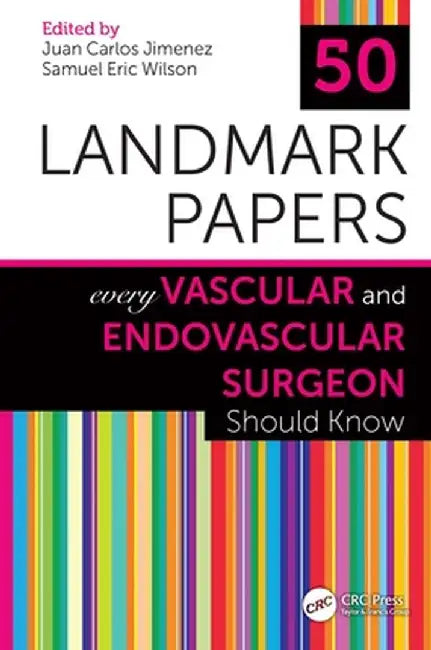 50 Landmark Papers Every Vascular and Endovascular Surgeon Should Know by Juan Carlos Jimenez
