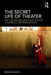 The Secret Life of Theater: On the Nature and Function of Theatrical Representation by Brian Kulick