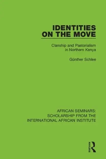 Identities on the Move: Clanship and Pastorialism in Northern Kenya by Günther Schlee