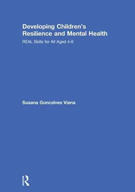 Developing Children's Resilience and Mental Health: Real Skills for All Aged 4-8 by Susana Goncalves Viana