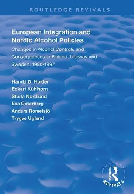 European Integration and Nordic Alcohol Policies: Changes in Alcohol Controls and Consequences in Finland, Norway and Sweden, 1980-97 by Harold D. Holder