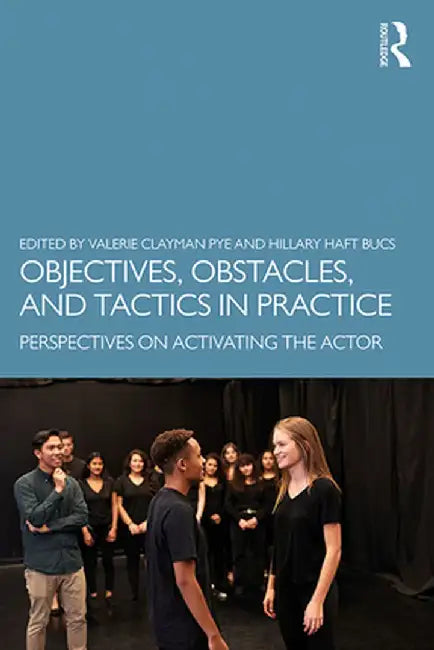 Objectives, Obstacles, and Tactics in Practice: Perspectives on Activating the Actor by Hillary Haft Bucs