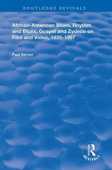 African-American Blues, Rhythm and Blues, Gospel and Zydeco on Film and Video, 1924-1997 by Paul Vernon