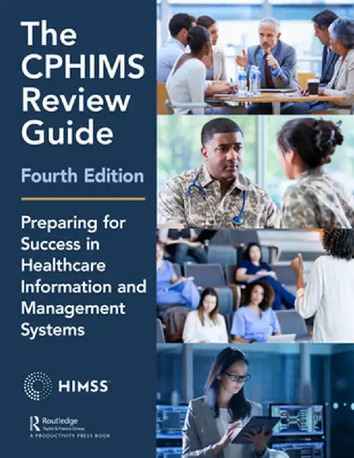 The Cphims Review Guide, 4th Edition: Preparing for Success in Healthcare Information and Management Systems by Healthcare Information & 