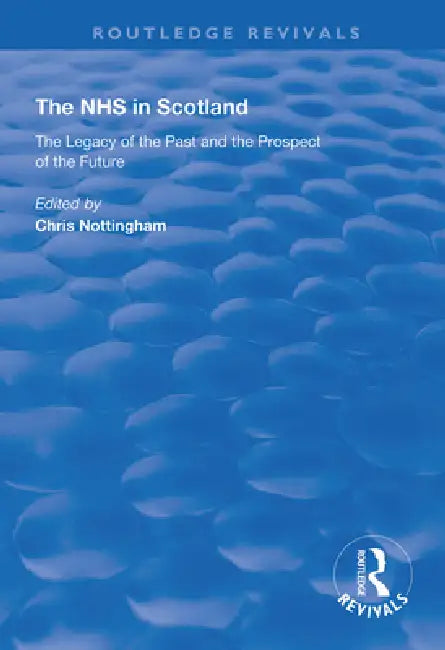 The Nhs in Scotland: The Legacy of the Past and the Prospect of the Future by Chris Nottingham