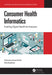 Consumer Health Informatics: Enabling Digital Health for Everyone by Catherine Arnott Smith