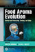 Food Aroma Evolution: During Food Processing Cooking and Aging by Bordiga
